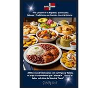 “Del Corazón de la República Dominicana: Sabores y Tradiciones que Cuentan Nuestra Historia”: 200 Recetas Dominicanas con su Origen y Relato, un Viaje ... el Sabor y el Alma de Nuestra Tierra”