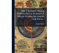 Del Criterio Della Verità Nella Scienza E Nella Storia Secondo G.b. Vico...