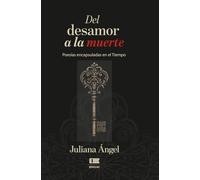 Del desamor a la muerte: Poesías encapsuladas en el tiempo