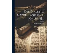 Del Dialetto Napoletano [by F. Galiani]....