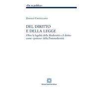Del diritto e della legge. Oltre la legalità della modernità e il diritto come «pretesa» della postmodernità