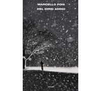 Del dirsi addio - Fois Marcello