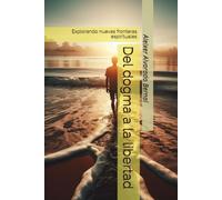 Del dogma a la libertad: Explorando nuevas fronteras espirituales