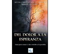 DEL DOLOR A LA ESPERANZA: Guía para sanar y dar sentido a la pérdida