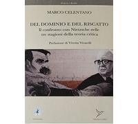 Del dominio e del riscatto. Il confronto con Nietzsche nelle tre stagioni della teoria critica