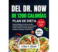 Del Dr. Now de 1200 calorías plan de dieta: Recetas deliciosas y un plan de comidas saludable de 90 días para promover la pérdida de peso, aumentar la ... la nutrición y transformar tu estilo de vida.