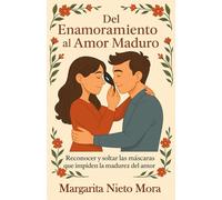 Del Enamoramiento al Amor Maduro: Reconocer y soltar las máscaras que impiden la madurez del amor.