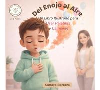 Del enojo al aire: Un Libro Ilustrado para Usar Palabras y Calmarse