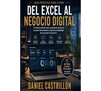 Del Excel al negocio digital: El método práctico para automatizar procesos, conectar herramientas y mejorar la rentabilidad de una pyme de servicios