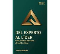 Del experto al líder: Guía práctica para una dirección eficaz
