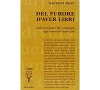 Del furore d'aver libri. Varie avvertenze utili, e necessarie agli amatori de' buoni libri, disposte per via d'alfabeto