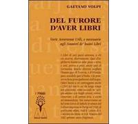 Del furore d'aver libri. Varie avvertenze utili, e necessarie agli amatori de' buoni libri, disposte per via d'alfabeto