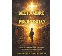 Del Hambre al Propósito: La historia real de cómo la fe puede cambiar el destino de una vida