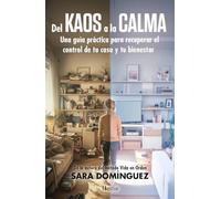 Del kaos a la calma: Una guía práctica para recuperar el control de tu casa y