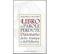 Del libro le parole perdute. Dizionario della stampa e dell'editoria - Vac...