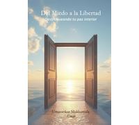 Del Miedo a la Libertad: Desbloqueando tu Paz Interior