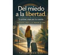 Del miedo a la libertad: Tu primer viaje por tu cuenta