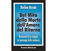Del mito, della morte, dell'amore, del ritorno. Resoconto di un viaggio nei paesaggi della memoria