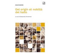 DEL ORIGIN ET NOBILTA' DEL BALLO - GIULIO MANCINI - 2024 - tab edizioni