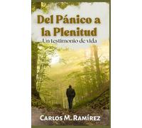 DEL PÁNICO A LA PLENITUD: Un testimonio de vida
