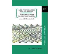 Del performativo. Reti, corpi, narrazioni-Performativity. Networks, bodies, narrations. Ediz. bilingue