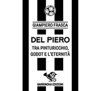 Del Piero. Tra Pinturicchio, Godot e l'eternità