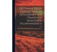 Del Pileo E Dello Stocco Dono Di Alessandro Viii A Francesco Morosini Il Peloponnesiaco: Documenti Storici Premessovi Un Discorso Di Pietro Valier...