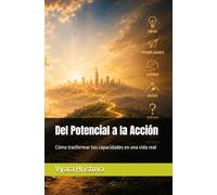 Del potencial a la acción: Cómo trasformar tus capacidades en una vida real
