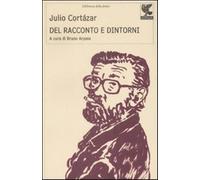 Del racconto e dintorni - Cortázar Julio