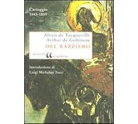 Del razzismo. Carteggio (1843-1859) - Tocqueville Alexis de, Gobineau Jose...