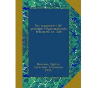 Del reggimento de' principi; volgarizzamento trascritto ne 1288