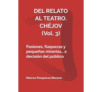 DEL RELATO AL TEATRO. CHÉJOV (Vol. 3): Pasiones, flaquezas y pequeñas miserias… a decisión del público