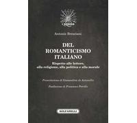 Del romanticismo italiano. Rispetto alle lettere, alla religione, alla politica e alla morale