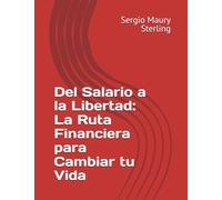 Del Salario a la Libertad: La Ruta Financiera para Cambiar tu Vida