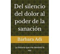 Del silencio del dolor al poder de la sanación: La historia que me devolvió la voz