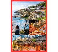 DEL SUD COREA GUIDA DI VIAGGIO 2025: Scopri il cuore della penisola coreana.