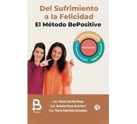 Del Sufrimiento a la Felicidad: El Método BePositive