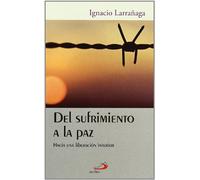 Del sufrimiento a la paz : hacia una liberación interior