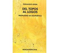 Del topos al logos/ From Topos to Logos: Propuestas de Geopoetica/ Geo-Poetic Proposals