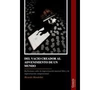DEL VACIO CREADOR AL ADVENIMIENTO DE UN MUNDO: Reflexiones sobre la improvisación musical libre y la improvisación composicional