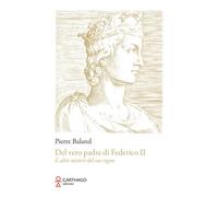 Del vero padre di Federico II. E altri misteri del suo regno - [Carthago]