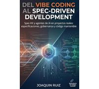 Del vibe coding al Spec-Driven Development: Spec-Kit y agentes de IA en proyectos reales: especificaciones, gobernanza y código mantenible