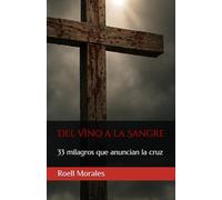 Del Vino a la Sangre: 33 milagros que anuncian la cruz
