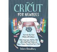 Cricut for Newbies: How to Use Your Cricut Machine with Confidence. Master