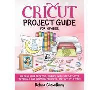 Delara Chowdhury Cricut Project Guide for Newbies (Tascabile)