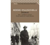 Delatori. Spie e confidenti anonimi: l'arma segreta del regime fascista