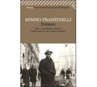 Delatori. Spie e confidenti anonimi: l'arma segreta del regime fascista - ...