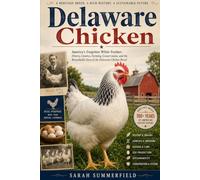 Delaware Chicken: America's Forgotten White Feather: History, Genetics, Farming, Conservation, and the Remarkable Story of the Delaware Chicken Breed