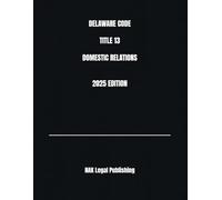 DELAWARE CODE TITLE 13 DOMESTIC RELATIONS 2025 EDITION