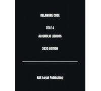 DELAWARE CODE TITLE 4 ALCOHOLIC LIQUORS 2025 EDITION